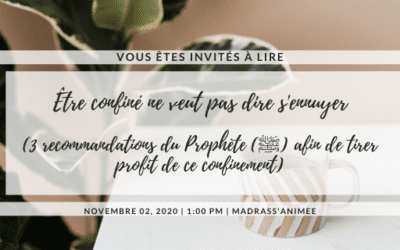 Être confiné…Ne veut pas dire s’ennuyer (3 recommandations du Prophète (ﷺ) afin de tirer profit de ce confinement)